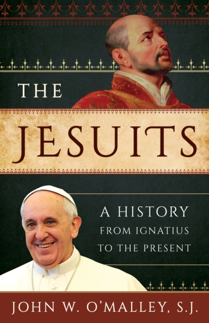 Jesuits : A History from Ignatius to the Present, EPUB eBook