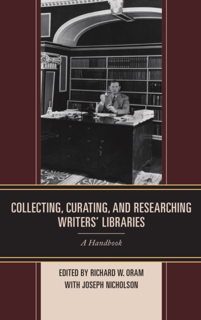 Collecting, Curating, and Researching Writers' Libraries : A Handbook, Hardback Book