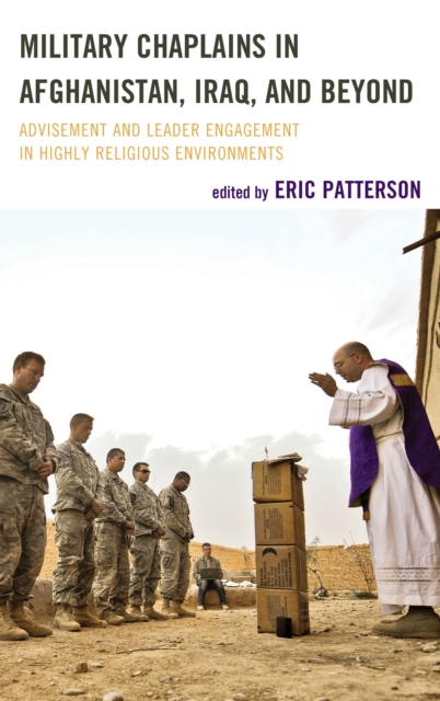 Military Chaplains in Afghanistan, Iraq, and Beyond : Advisement and Leader Engagement in Highly Religious Environments, Hardback Book