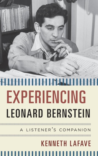 Experiencing Leonard Bernstein : A Listener's Companion, Hardback Book