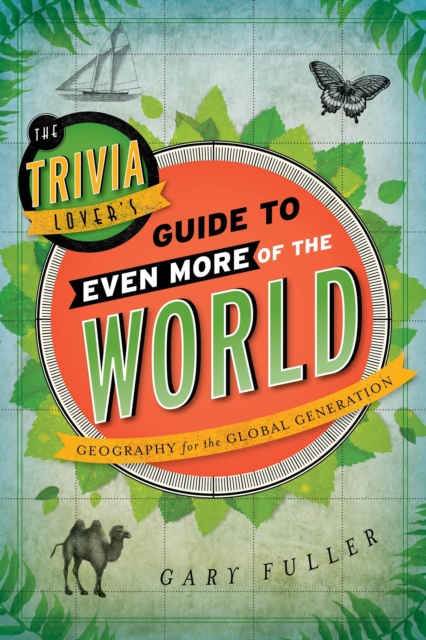 The Trivia Lover's Guide to Even More of the World : Geography for the Global Generation, Paperback / softback Book