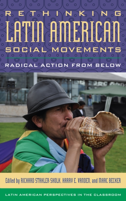 Rethinking Latin American Social Movements : Radical Action from Below, Hardback Book
