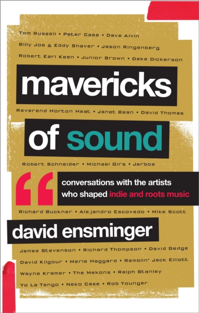 Mavericks of Sound : Conversations with Artists Who Shaped Indie and Roots Music, Hardback Book