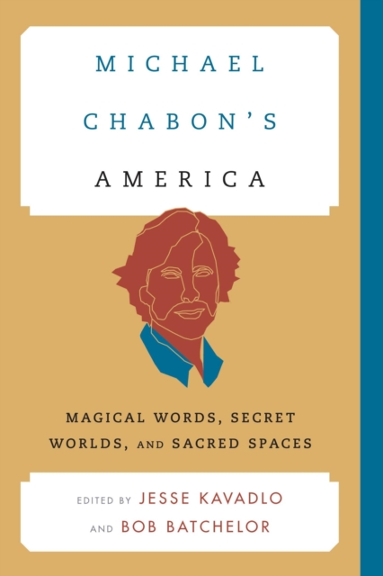 Michael Chabon's America : Magical Words, Secret Worlds, and Sacred Spaces, EPUB eBook