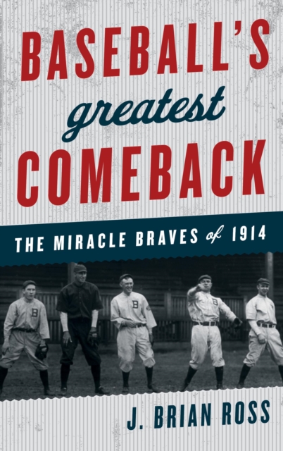 Baseball's Greatest Comeback : The Miracle Braves of 1914, EPUB eBook