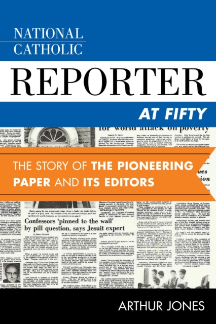 National Catholic Reporter at Fifty : The Story of the Pioneering Paper and Its Editors, EPUB eBook