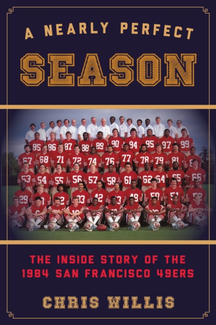 A Nearly Perfect Season : The Inside Story of the 1984 San Francisco 49ers, Hardback Book