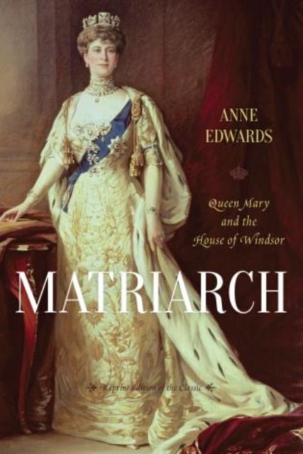 Matriarch : Queen Mary and the House of Windsor, Paperback / softback Book