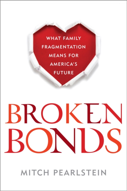 Broken Bonds : What Family Fragmentation Means for America's Future, EPUB eBook