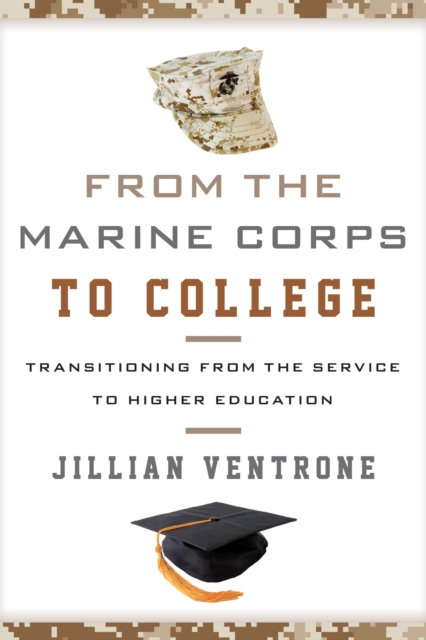 From the Marine Corps to College : Transitioning from the Service to Higher Education, Hardback Book