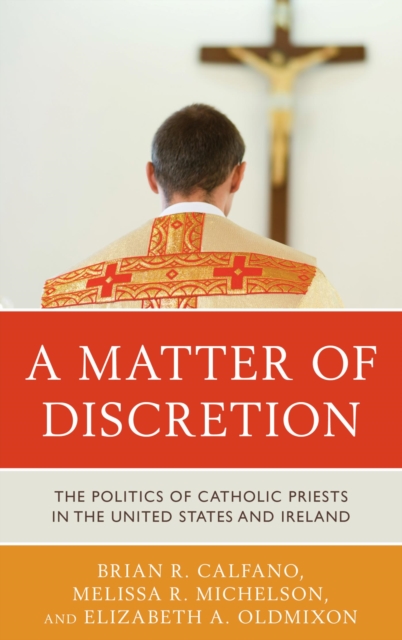 Matter of Discretion : The Politics of Catholic Priests in the United States and Ireland, EPUB eBook