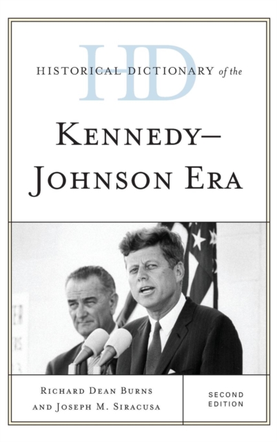 Historical Dictionary of the Kennedy-Johnson Era, Hardback Book