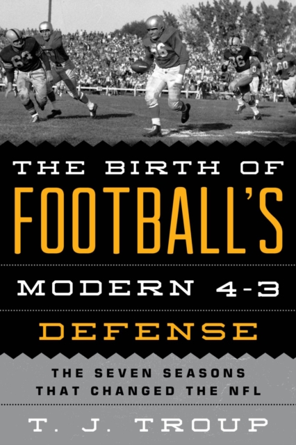 Birth of Football's Modern 4-3 Defense : The Seven Seasons That Changed the NFL, EPUB eBook