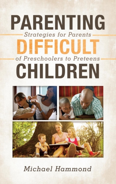 Parenting Difficult Children : Strategies for Parents of Preschoolers to Preteens, Hardback Book