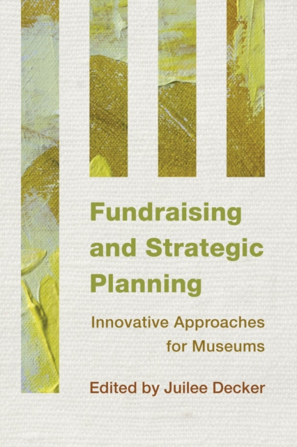 Fundraising and Strategic Planning : Innovative Approaches for Museums, EPUB eBook