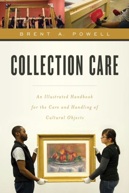 Collection Care : An Illustrated Handbook for the Care and Handling of Cultural Objects, Hardback Book