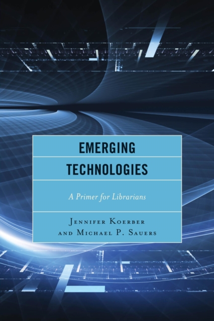 Emerging Technologies : A Primer for Librarians, PDF eBook