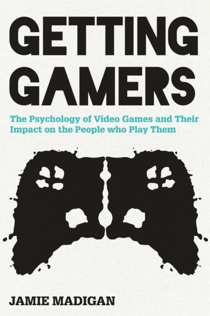 Getting Gamers : The Psychology of Video Games and Their Impact on the People Who Play Them, Hardback Book