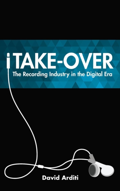 iTake-Over : The Recording Industry in the Digital Era, Hardback Book