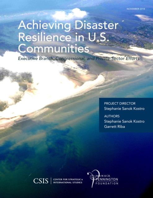 Achieving Disaster Resilience in U.S. Communities : Executive Branch, Congressional, and Private-Sector Efforts, Paperback / softback Book