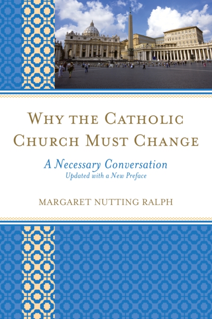 Why the Catholic Church Must Change : A Necessary Conversation, Paperback / softback Book