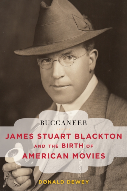 Buccaneer : James Stuart Blackton and the Birth of American Movies, Hardback Book
