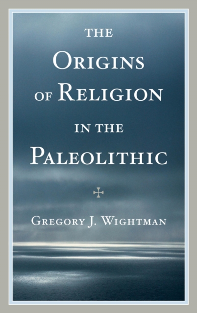 The Origins of Religion in the Paleolithic, EPUB eBook