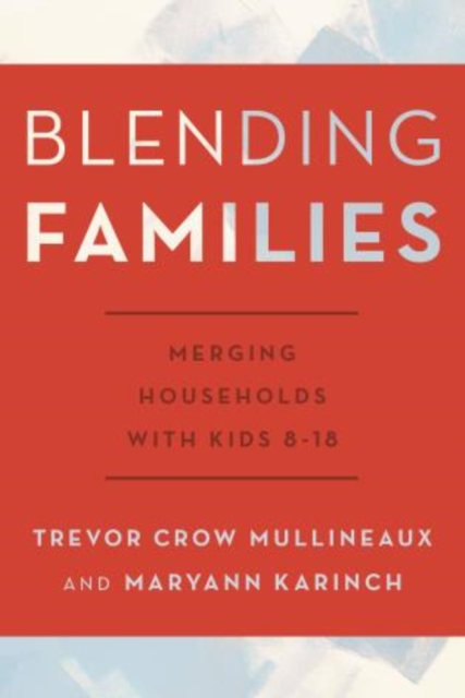 Blending Families : Merging Households with Kids 8-18, Hardback Book