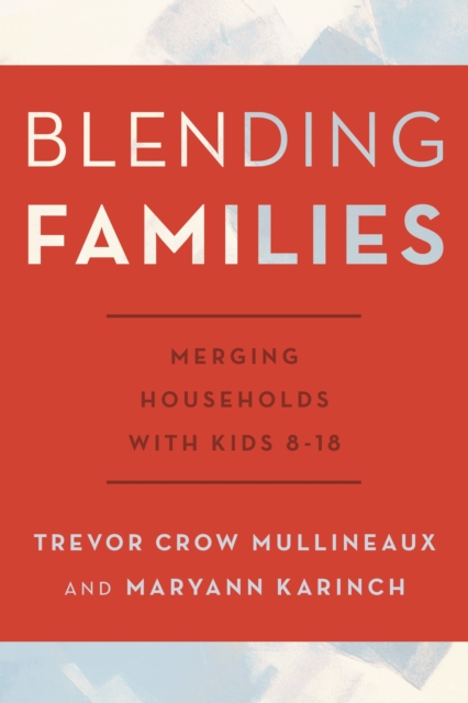 Blending Families : Merging Households with Kids 8-18, EPUB eBook