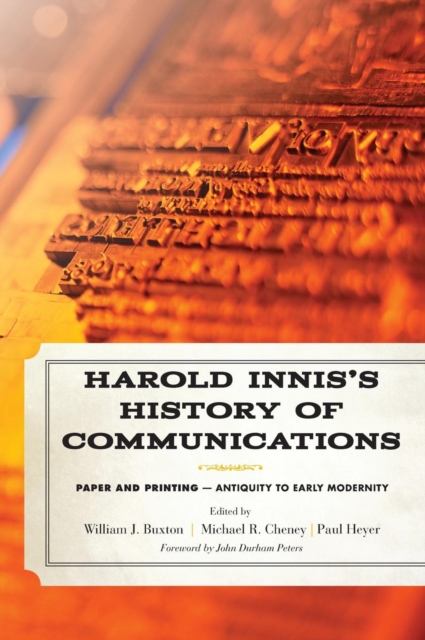 Harold Innis's History of Communications : Paper and Printing-Antiquity to Early Modernity, Hardback Book
