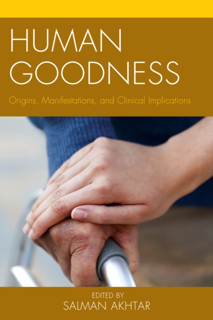 Human Goodness : Origins, Manifestations, and Clinical Implications, Hardback Book
