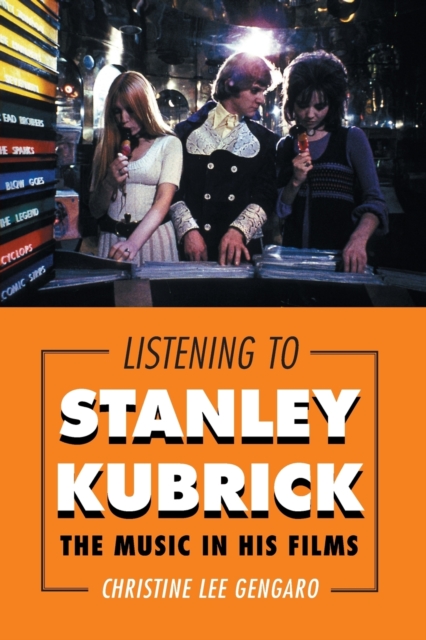 Listening to Stanley Kubrick : The Music in His Films, Paperback / softback Book