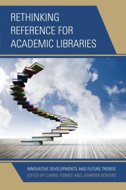 Rethinking Reference for Academic Libraries : Innovative Developments and Future Trends, Paperback / softback Book
