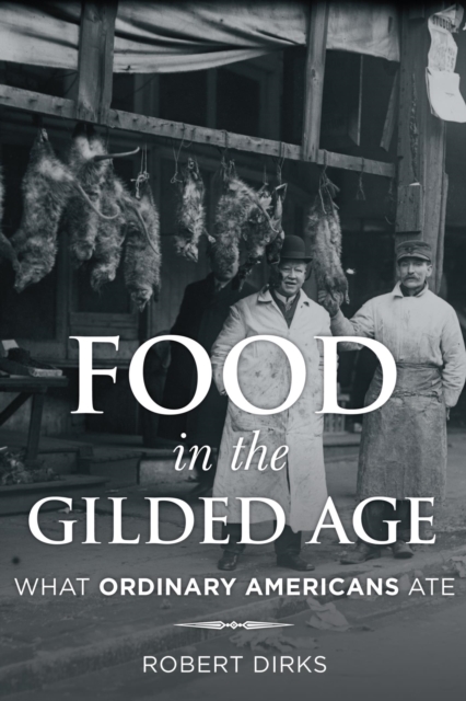 Food in the Gilded Age : What Ordinary Americans Ate, EPUB eBook