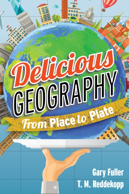 Delicious Geography : From Place to Plate, Paperback / softback Book
