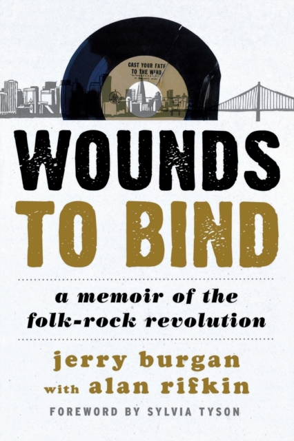 Wounds to Bind : A Memoir of the Folk-Rock Revolution, Paperback / softback Book