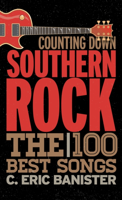 Counting Down Southern Rock : The 100 Best Songs, Hardback Book
