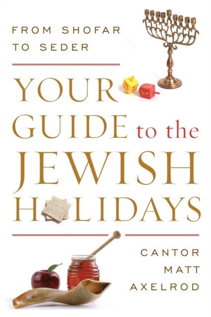 Your Guide to the Jewish Holidays : From Shofar to Seder, Paperback / softback Book