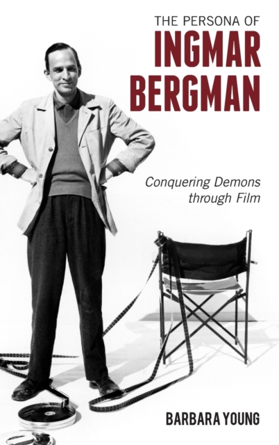 The Persona of Ingmar Bergman : Conquering Demons through Film, Hardback Book