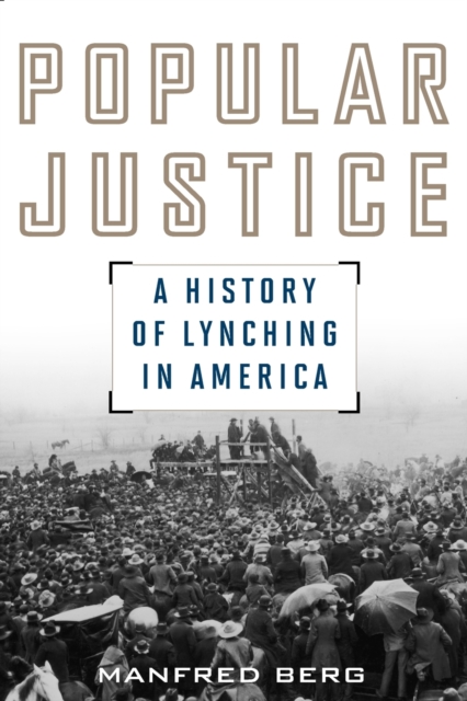 Popular Justice : A History of Lynching in America, Paperback / softback Book