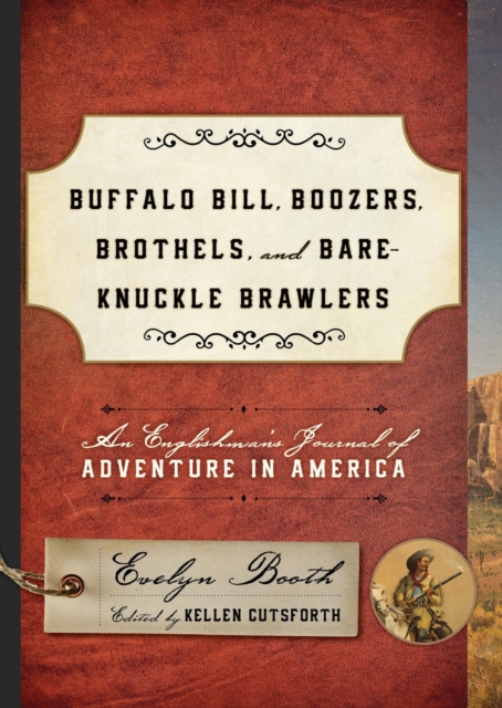 Buffalo Bill, Boozers, Brothels, and Bare-Knuckle Brawlers : An Englishman's Journal of Adventure in America, EPUB eBook
