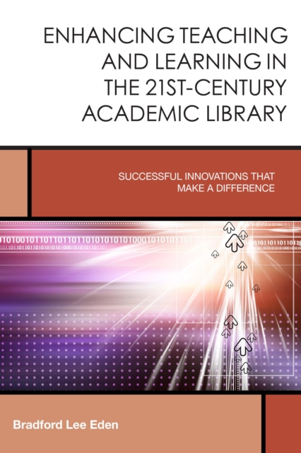 Enhancing Teaching and Learning in the 21st-Century Academic Library : Successful Innovations That Make a Difference, Paperback / softback Book