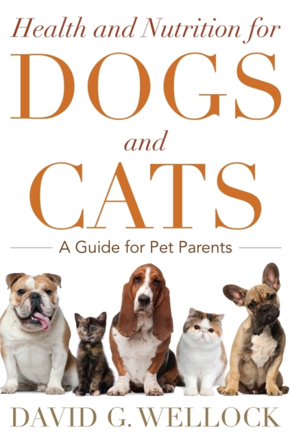 Health and Nutrition for Dogs and Cats : A Guide for Pet Parents, Paperback / softback Book