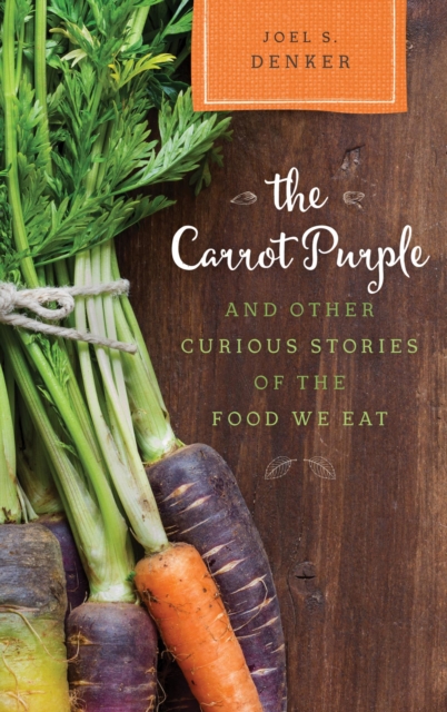The Carrot Purple and Other Curious Stories of the Food We Eat, EPUB eBook