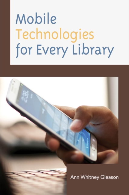 Mobile Technologies for Every Library, Paperback / softback Book