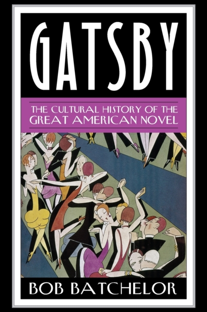Gatsby : The Cultural History of the Great American Novel, Paperback / softback Book