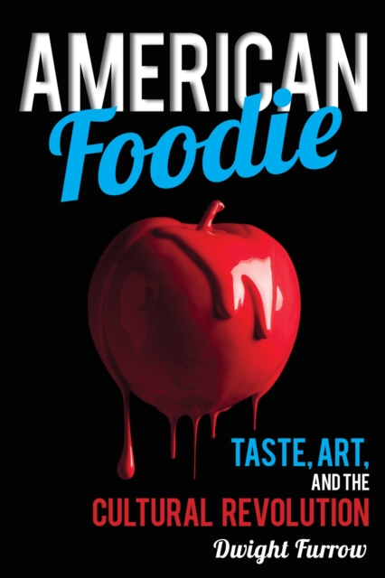 American Foodie : Taste, Art, and the Cultural Revolution, EPUB eBook