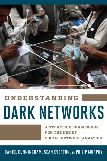 Understanding Dark Networks : A Strategic Framework for the Use of Social Network Analysis, Hardback Book