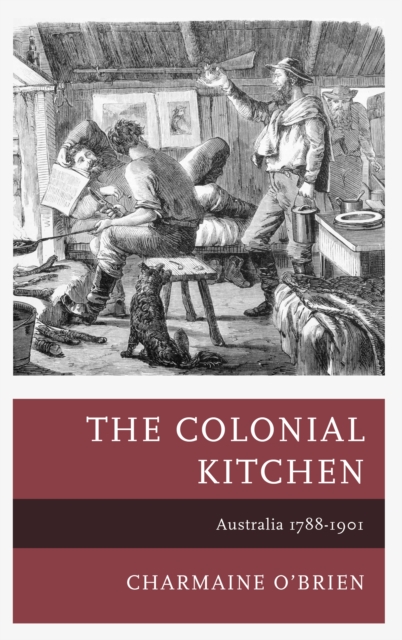 The Colonial Kitchen : Australia 1788-1901, Hardback Book