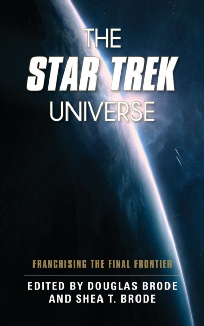 The Star Trek Universe : Franchising the Final Frontier, Hardback Book